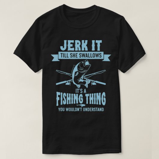Funny Fishing  Jerk It Till She Swallows  Tシャツ (デザイン正面)