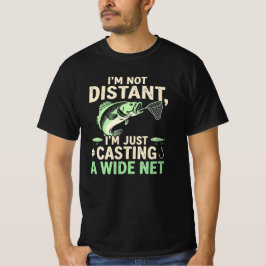 Funny Fishing Pun Im Not Distant Casting A WideNet Tシャツ