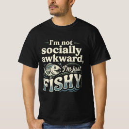 Funny Fishing Pun I'm Not Socially Awkward   Tシャツ