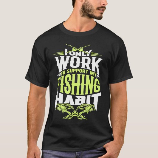 Funny Fishing Work For My Fishing Habit Tシャツ (正面)