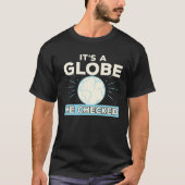 Funny Flat Earth Conspiracy Theory It's A Globe We Tシャツ (正面)