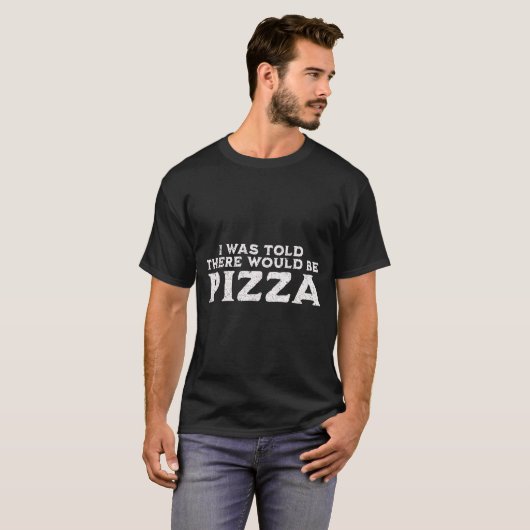 Funny Food Quote I Was Told There Would Be Zza  Tシャツ (正面フル)
