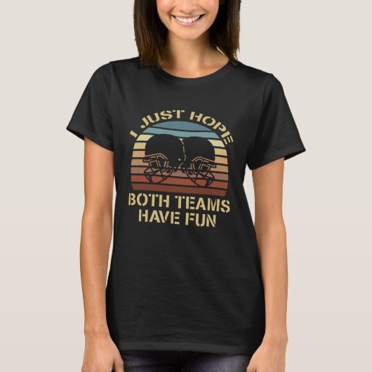 Funny Football Sayings I Just Hope Both Teams Have Tシャツ (正面)