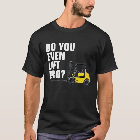 Funny Forklift Warehouse T  Do You Even Lift Bro Tシャツ (正面)