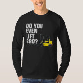Funny Forklift Warehouse T  Do You Even Lift Bro Tシャツ (正面)