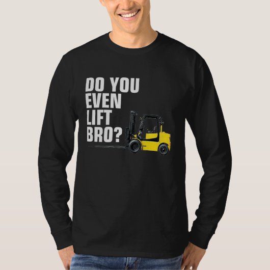 Funny Forklift Warehouse T  Do You Even Lift Bro Tシャツ (正面)