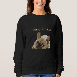 Funny French Bulldog Yep Still Lazy Sweatshirt スウェットシャツ