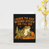 Funny Frog Humor Quote I Have To Say Weird Stuff O カード (黄色い花)