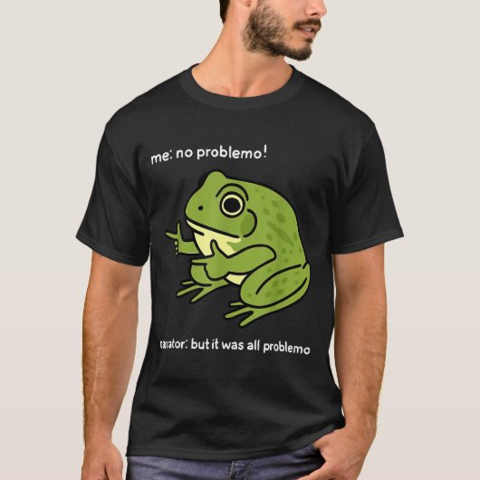 Funny Frog Me No Problemo Narrator_ But It Was All Tシャツ (正面)