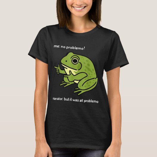 Funny Frog Me No Problemo Narrator_ But It Was All Tシャツ (正面)