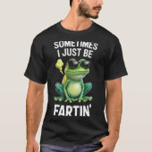 Funny Frog - Sometimes I Just Be Fartin' Tシャツ (正面)