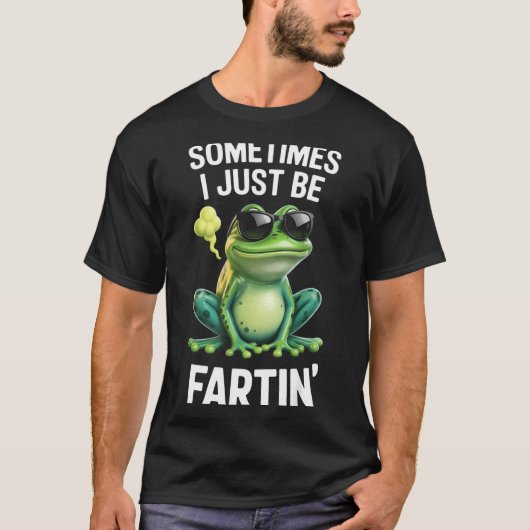 Funny Frog - Sometimes I Just Be Fartin'  Tシャツ (正面)