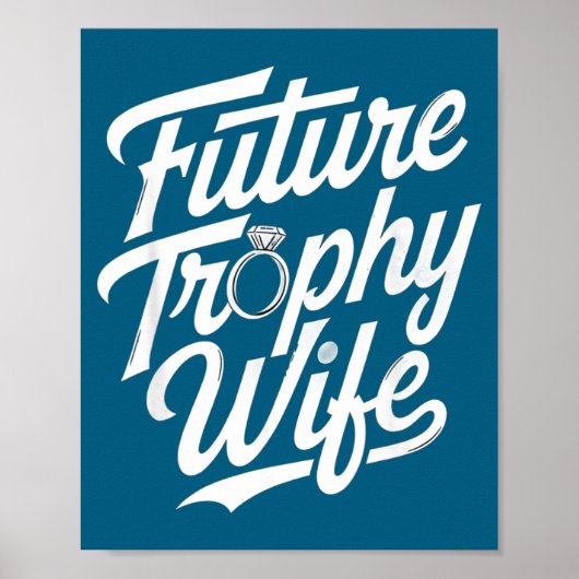 Funny Future Trophy Wife Engagement Bride Sarcasti ポスター (正面)
