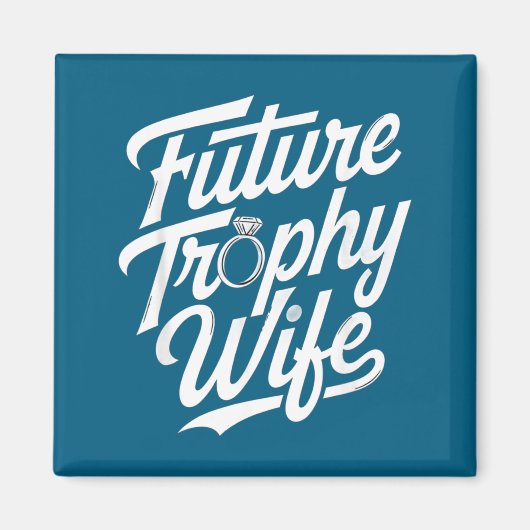 Funny Future Trophy Wife Engagement Bride Sarcasti マグネット (正面)