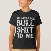 Funny Gag Gift For Men Sarcastic Sounds Like Bull  Tシャツ (正面)