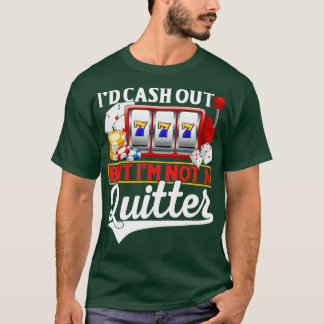 Funny Gambling Cash Out But Not A Quitter Casino P Tシャツ