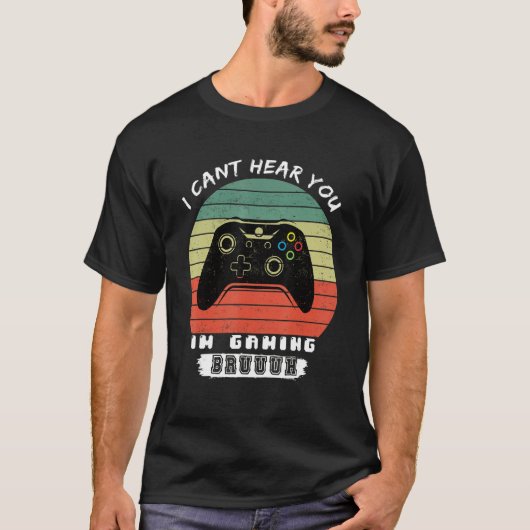 Funny Gamer I Cant Hear You Im Gaming Bruh Tシャツ (正面)