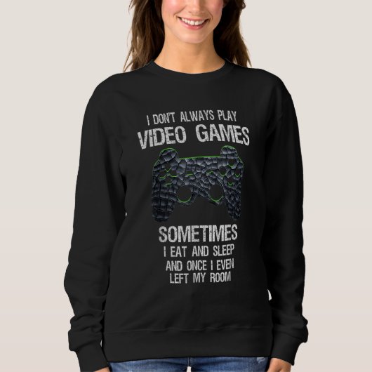 Funny Gamer I Don't Always Play Video Games Gift B スウェットシャツ (正面)