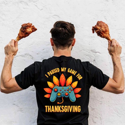 Funny Gamer I Paused My Game For Thanksgiving  Tシャツ