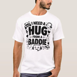 Funny Gamer Meme I Need A Hug From A Baddie Tシャツ