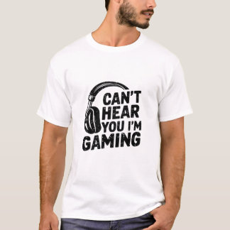 Funny Gaming Headset Quote - Can’t Hear You I’m Ga Tシャツ