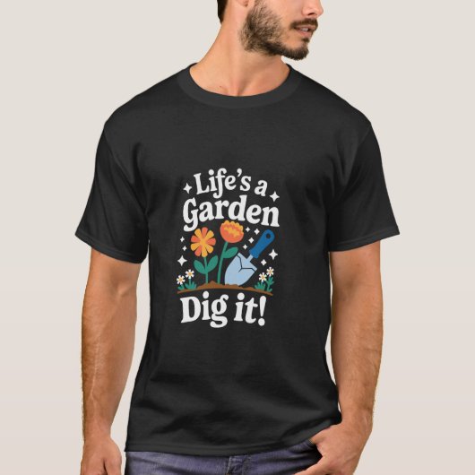Funny Garden Quote Life's A Garden Dig It Gardenin Tシャツ (正面)