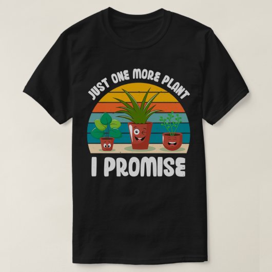 Funny Gardener Pun Plant Lover Quote Just One More Tシャツ (デザイン正面)