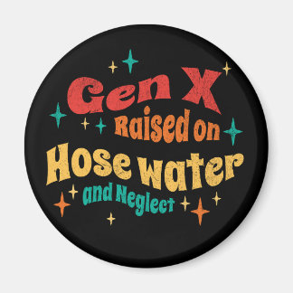 Funny Gen X Raised on Hose Water and Neglect  マグネット