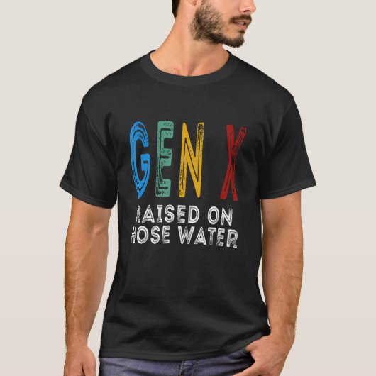 Funny Gen X Raised On Hose Water Humor Generation  Tシャツ (正面)