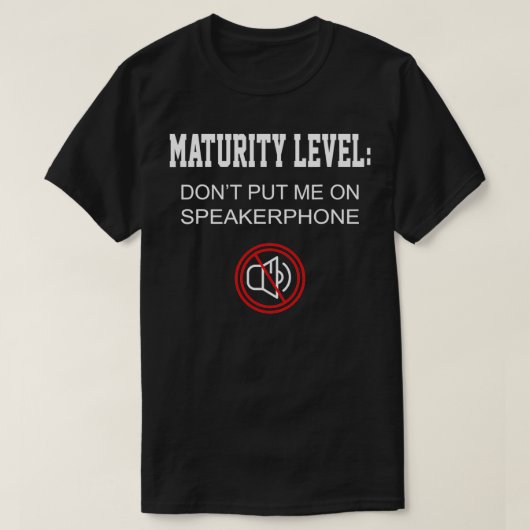 Funny Gift Maturity Level Don't Put Me On Speakerp Tシャツ (デザイン正面)