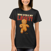 Funny Gingerbread Pun Cookies Who Stole My Leg Coo Tシャツ (正面)
