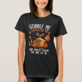Funny Gobble Me Swallow Me Turkey Thanksgiving Tシャツ (正面)