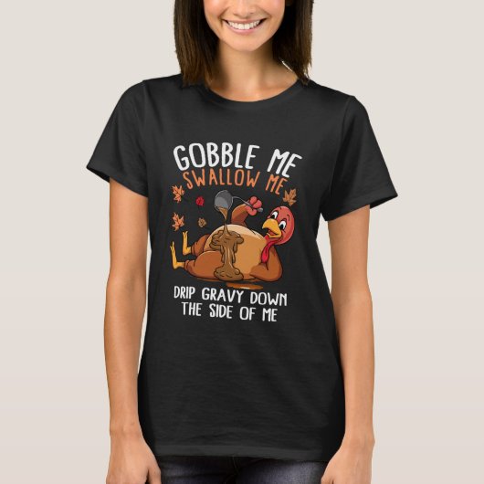 Funny Gobble Me Swallow Me Turkey Thanksgiving Tシャツ (正面)