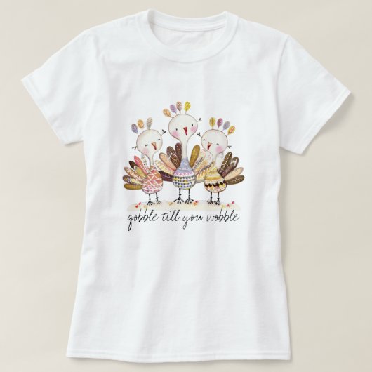 Funny Gobble Till You Wobble Turkey T-shirt Tシャツ (デザイン正面)