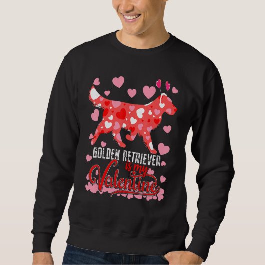 Funny golden retriever Is My Valentine Dog Lover D スウェットシャツ (正面)