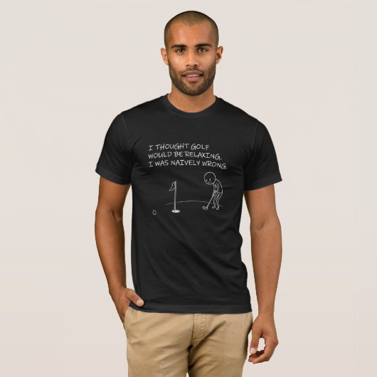 Funny Golf Gift -I Thought Golf Would Be Relaxing Tシャツ (正面フル)