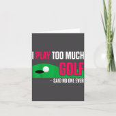 Funny Golf I Play Too Much Golf Said Ever Quote  カード (正面)
