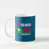 Funny Golf I Play Too Much Golf Said Ever Quote  コーヒーマグカップ (左)