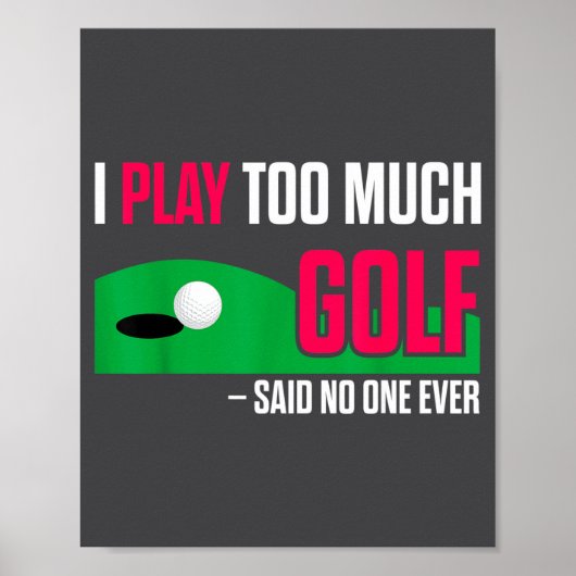 Funny Golf I Play Too Much Golf Said Ever Quote ポスター (正面)