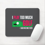 Funny Golf I Play Too Much Golf Said Ever Quote  マウスパッド (マウス)