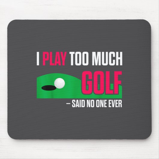 Funny Golf I Play Too Much Golf Said Ever Quote  マウスパッド (正面)