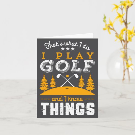 Funny Golfing Quote I Play Golf And I Know Things  カード (黄色い花)