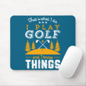 Funny Golfing Quote I Play Golf And I Know Things  マウスパッド (マウス)