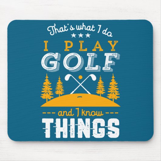 Funny Golfing Quote I Play Golf And I Know Things  マウスパッド (正面)
