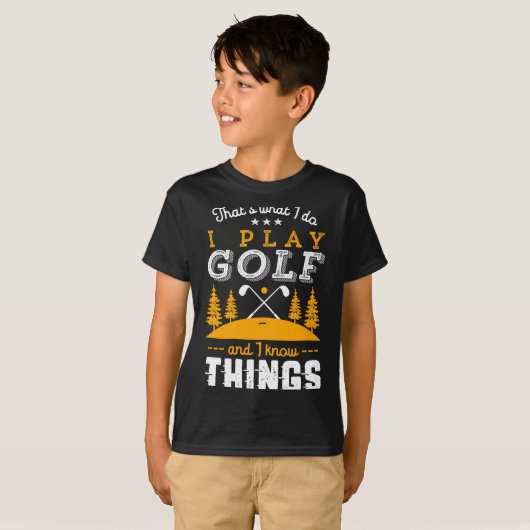 Funny Golfing Quote I Play Golf And I Know Things  Tシャツ (正面フル)