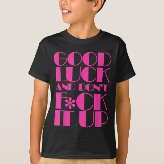 Funny Good Luck And Don't F Ck It Up Drag Race  Tシャツ (正面)