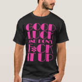 Funny Good Luck And Don't F Ck It Up Drag Race  Tシャツ (正面)
