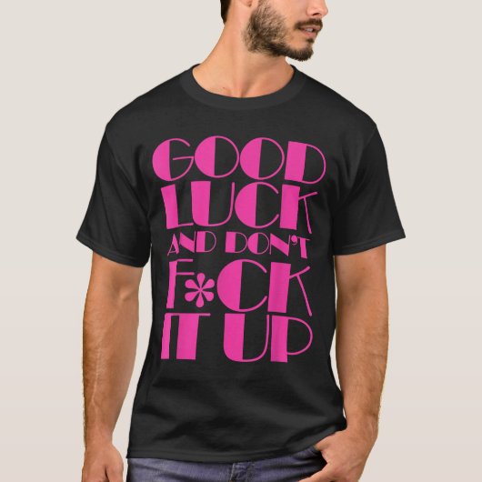 Funny Good Luck And Don't F Ck It Up Drag Race Tシャツ (正面)