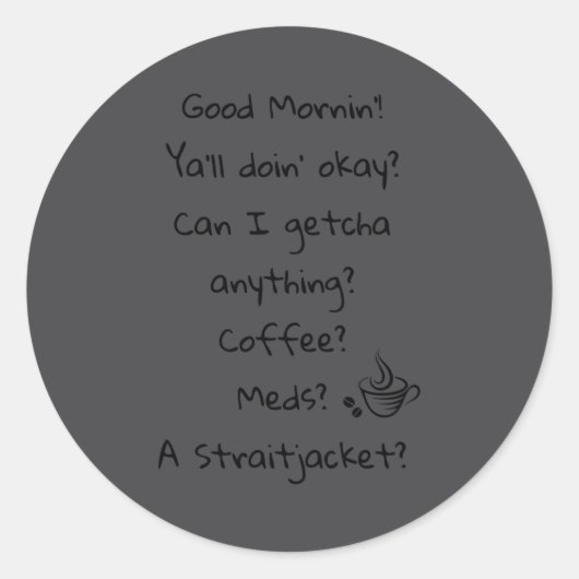 Funny Good Morning Coffee Meds Straitjacket Quote ラウンドシール (正面)