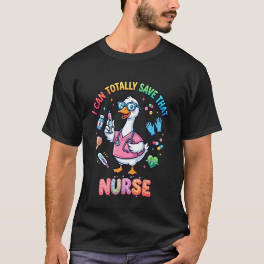 Funny Goose Nurse I Can Totally Save Cute Nursing  Tシャツ (正面)